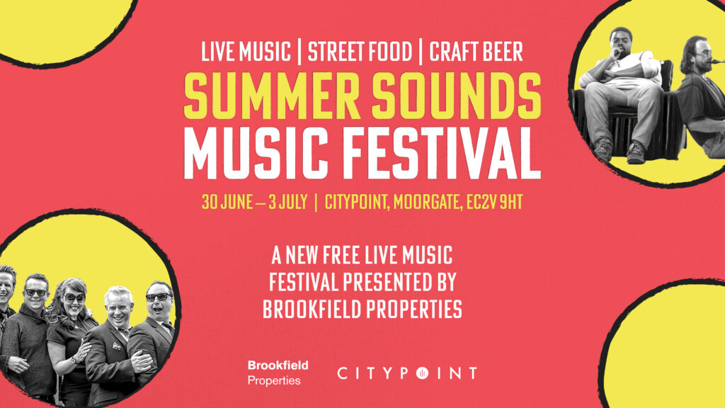 Promotional banner for Summer Sounds Music Festival featuring live music, street food, and craft beer from June 30 to July 3 at CityPoint, Moorgate, EC2V 9HT. Presented by Brookfield Properties.